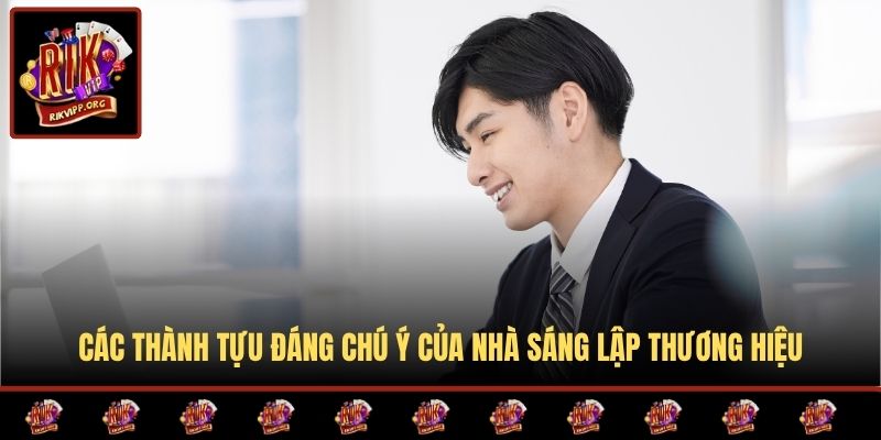 Các thành tựu đáng chú ý của nhà sáng lập thương hiệu