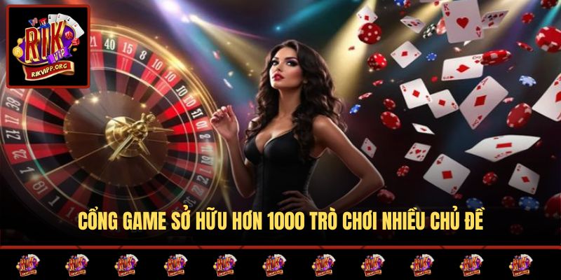 Cổng game sở hữu hơn 1000 trò chơi nhiều chủ đề