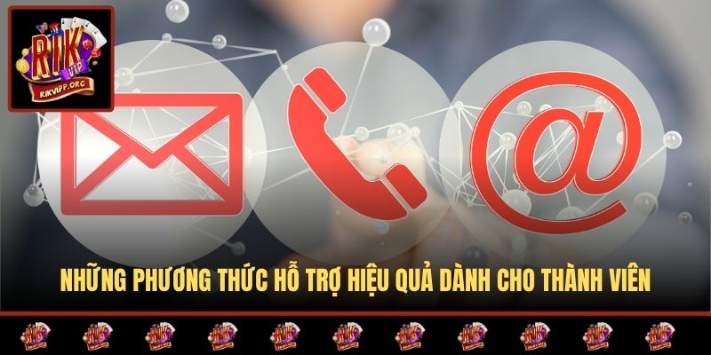 Những phương thức hỗ trợ hiệu quả dành cho thành viên