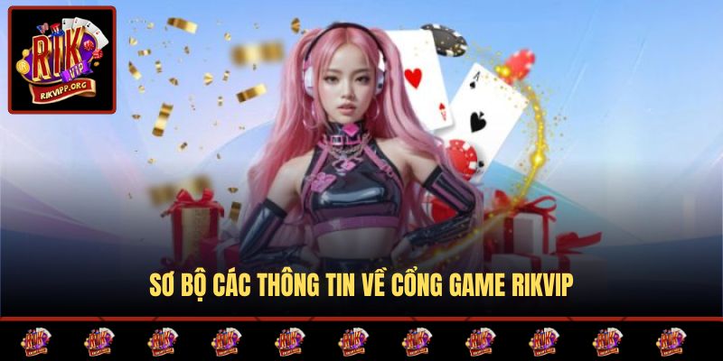Sơ bộ các thông tin về cổng game Rikvip